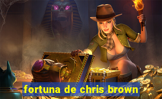 fortuna de chris brown